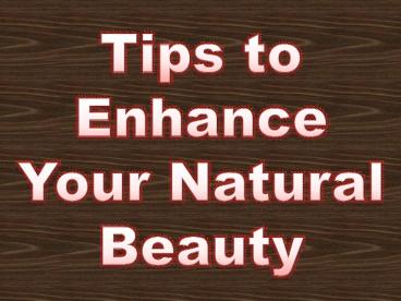 Tips to Enhance Your Natural Beauty