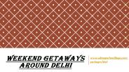 Weekend getaways around Delhi