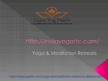 best yoga retreats in india| best yoga retreats in rishikesh| Top 10 yoga retreats in India| best yoga ashrams in india| affordable yoga retreats india-Guru Yog Peeth.