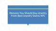 Reasons You Should Buy Jewelry From Best Jewelry Stores NYC