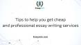 Tips to help you get cheap and professional essay writing services