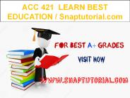 ACC 421  LEARN BEST EDUCATION / Snaptutorial.com