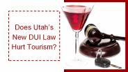 Does Utah’s New DUI Law Hurt Tourism?