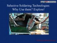 Selective Soldering Technologies: Why Use them? Explore!