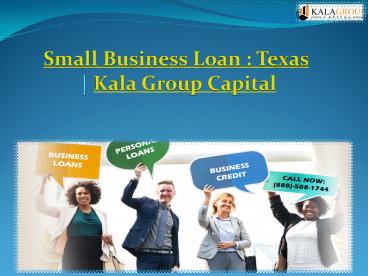 Fast  Approved Small Business Loan : Texas | Kala Group Capital