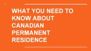 What You Need To Know About Canadian Permanent Residence?