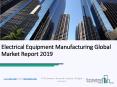 Electrical Equipment Manufacturing Global Market Report 2019 PowerPoint PPT Presentation