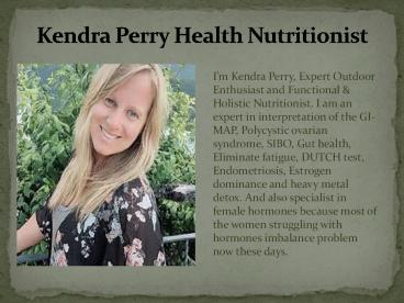 Holistic nutritionist and functional medicine practitioner - Kendra perry