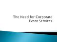 The Need for Corporate Event Services PowerPoint PPT Presentation