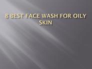 8 Best Face Wash For Oily Skin