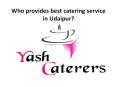Who provides best catering service in Udaipur? PowerPoint PPT Presentation