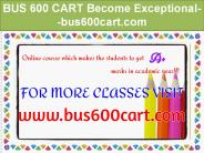 BUS 600 CART Become Exceptional--bus600cart.com
