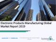 Electronic Products Manufacturing Global Market Report 2019 PowerPoint PPT Presentation