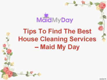 Tips To Find The Best House Cleaning Services - Maid My Day