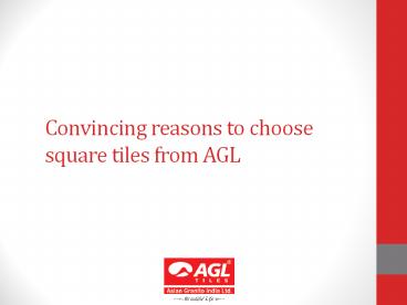 Convincing reasons to choose square tiles from AGL