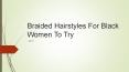 Braided Hairstyles For Black Women (1) PowerPoint PPT Presentation