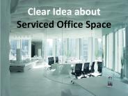 Clear idea about serviced office space