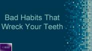 Bad Habits That Wreck Your Teeth (2)