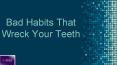 Bad Habits That Wreck Your Teeth PowerPoint PPT Presentation