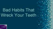 Bad Habits That Wreck Your Teeth (1)
