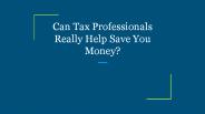 Can Tax Professionals Really Help Save You Money?