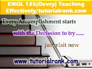 ENGL 135 Teaching Effectively--tutorialrank.com