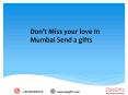 Don’t Miss your love In Mumbai Send a gifts PowerPoint PPT Presentation