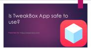 Is TweakBox App safe to use?