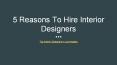 5 Reasons To Hire Interior Designers PowerPoint PPT Presentation