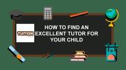 HOW TO FIND AN EXCELLENT TUTOR FOR YOUR CHILD