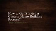 How to Get Started a Custom Home Building Process