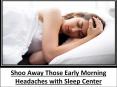Shoo Away Those Early Morning Headaches with Sleep Center PowerPoint PPT Presentation