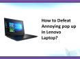 How to Defeat Annoying pop up in Lenovo Laptop? PowerPoint PPT Presentation