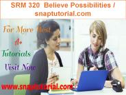 SRM 320  Believe Possibilities / snaptutorial.com