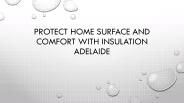 Protect home surface and comfort with insulation Adelaide