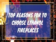 Top Reasons Why To Choose Ethanol Fireplaces