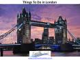 Here are some top things to do in London. PowerPoint PPT Presentation