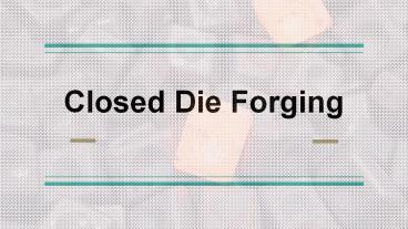 Closed Die Forging`