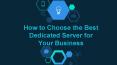 How to Choose the Best Dedicated Server for Your Business PowerPoint PPT Presentation