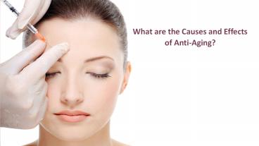 What are the Causes and Effects of Anti-Aging?