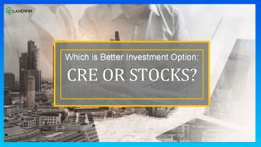 Which is Better Investment Option CRE or Stocks