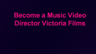 Become a Music Video Director|Victoria Films