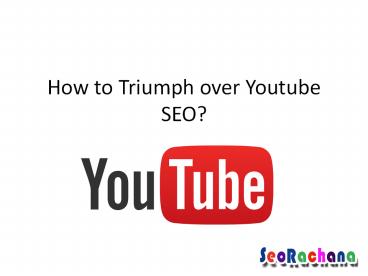 How to Triumph over Youtube SEO