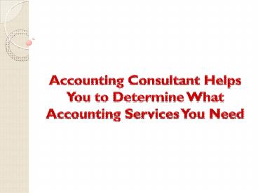 Accounting consultant Helps You to Determine What Accounting Services You Need