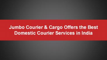 Jumbo Courier & Cargo Offers the Best Domestic Courier Services in India