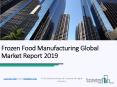 Frozen Food Manufacturing Global Market Report 2019 PowerPoint PPT Presentation