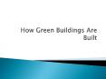How Green Buildings Are Built PowerPoint PPT Presentation