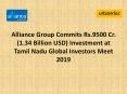 Alliance Group Commits Rs.9500 Cr. (1.34 Billion USD) Investment at Tamil Nadu Global Investors Meet 2019 PowerPoint PPT Presentation