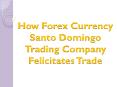 How Forex Currency Santo Domingo Trading Company Felicitates Trade PowerPoint PPT Presentation