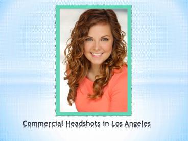 Find the Best Commercial Headshots in Los Angeles